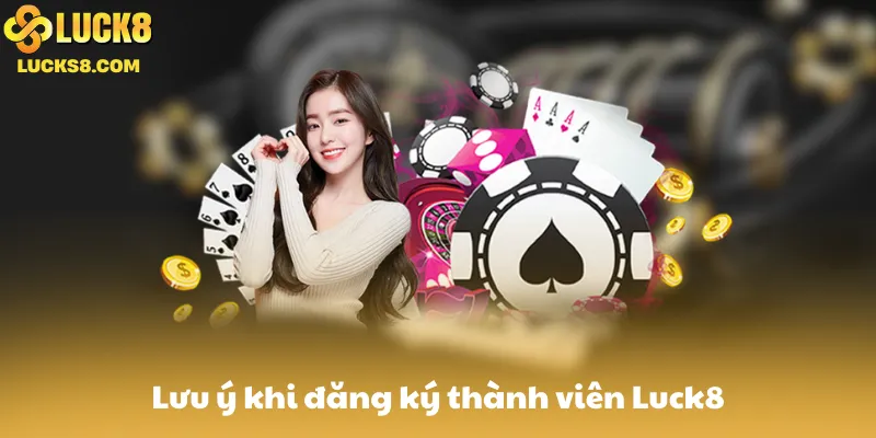Lưu ý khi đăng ký thành viên Luck8