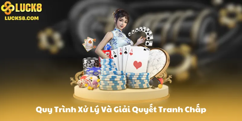 Quy Trình Xử Lý Và Giải Quyết Tranh Chấp