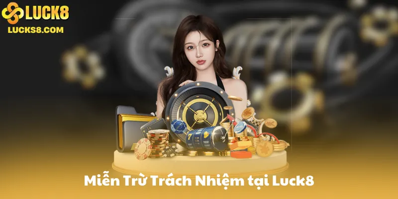 Miễn Trừ Trách Nhiệm Luck8