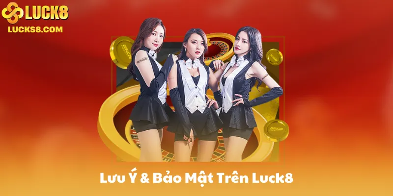 Lưu Ý & Bảo Mật Trên Luck8