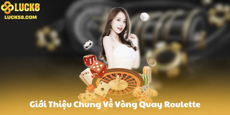 Giới Thiệu Chung Về Vòng Quay Roulette
