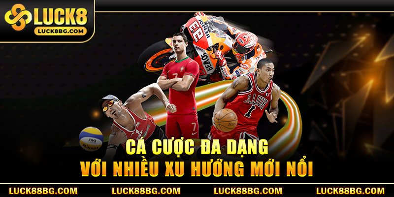 Cá cược đa dạng với nhiều xu hướng mới nổi