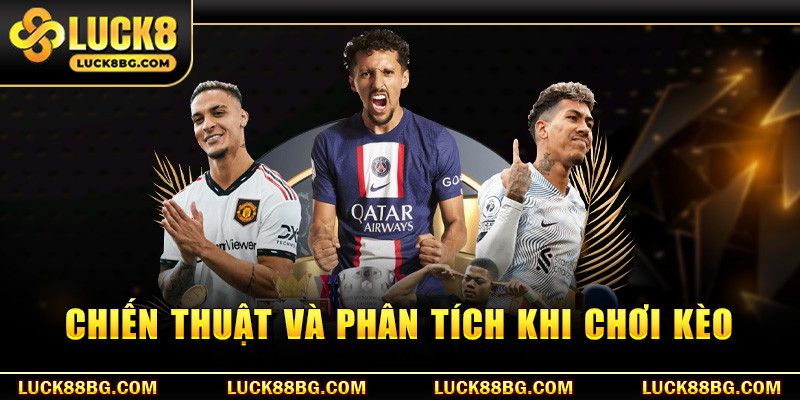 Chiến thuật và phân tích khi chơi kèo