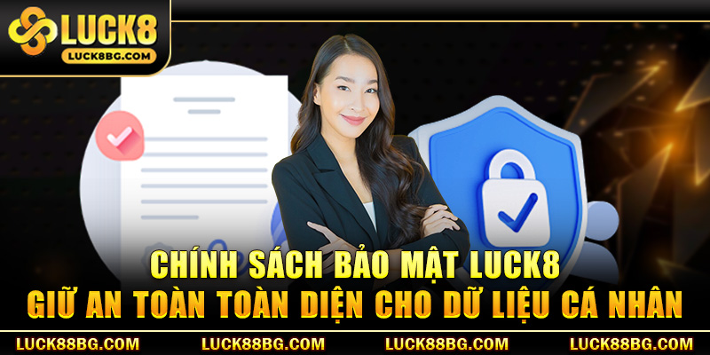 Chính sách bảo mật LUCK8 giữ an toàn toàn diện cho dữ liệu cá nhân