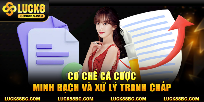 Cơ chế cá cược minh bạch và xử lý tranh chấp