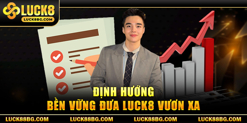 Định hướng bền vững đưa LUCK8 vươn xa