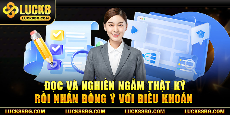 Đọc và nghiền ngẫm thật kỹ rồi nhấn đồng ý với điều khoản 