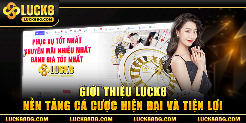 Giới thiệu LUCK8 nền tảng cá cược hiện đại và tiện lợi