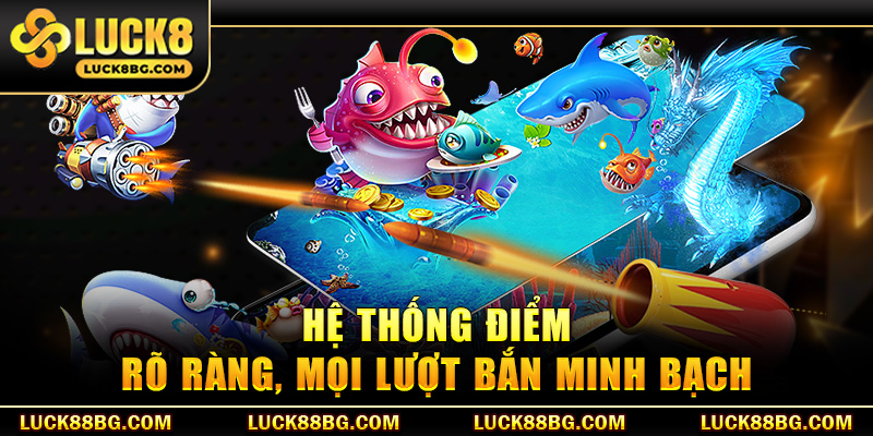 Hệ thống điểm rõ ràng, mọi lượt bắn minh bạch