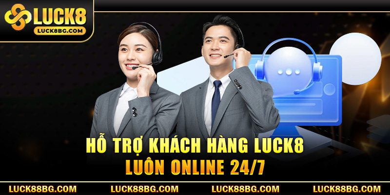 Hỗ trợ khách hàng LUCK8 luôn online 24/7