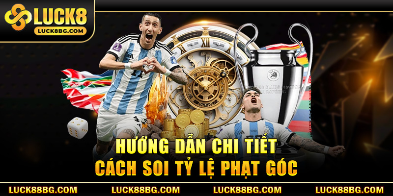 Hướng dẫn chi tiết cách soi tỷ lệ phạt góc