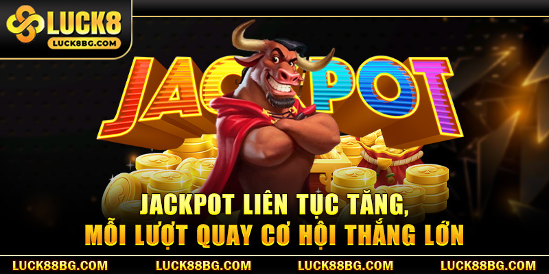 Nổ Hũ Kim Ngưu - Trải Nghiệm Đỉnh Cao, Jackpot Khủng