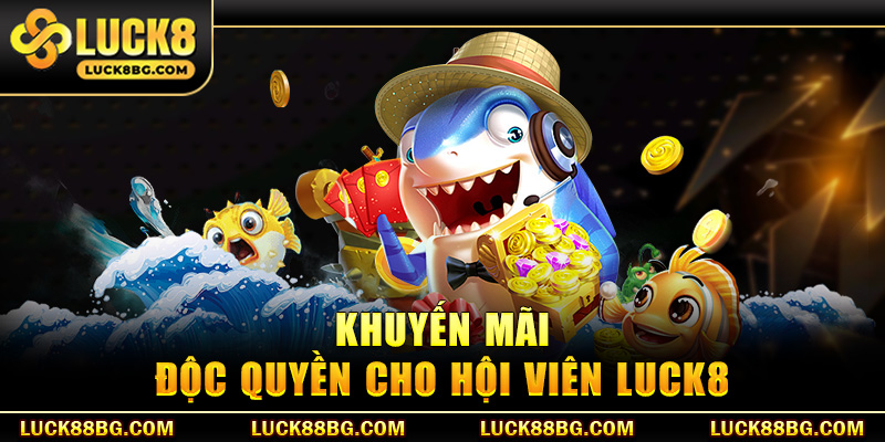 Khuyến mãi độc quyền cho hội viên LUCK8