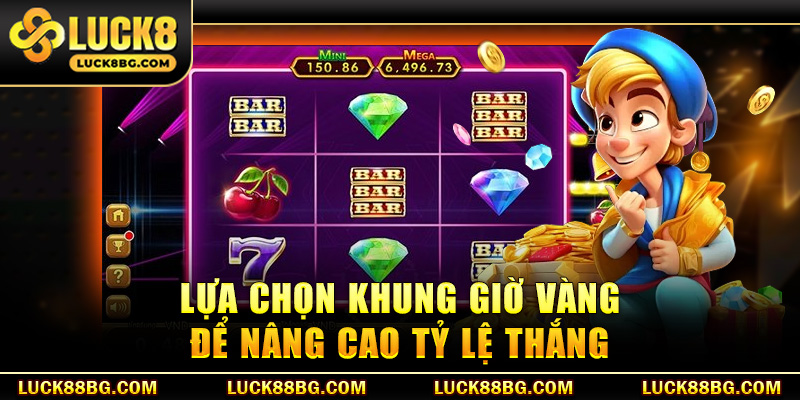 Lựa chọn khung giờ vàng để nâng cao tỷ lệ thắng