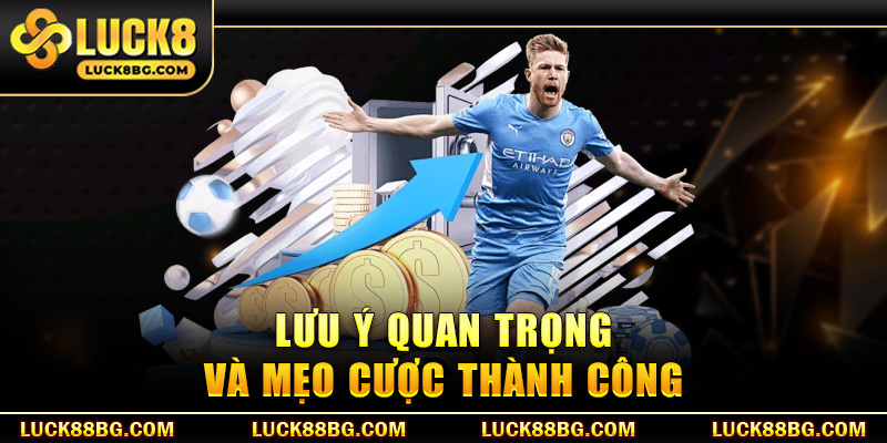 Lưu ý quan trọng và mẹo cược thành công