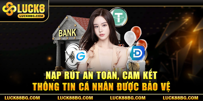 Nạp rút an toàn, cam kết thông tin cá nhân được bảo vệ