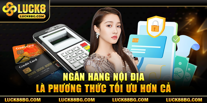Ngân hàng nội địa là phương thức tối ưu hơn cả