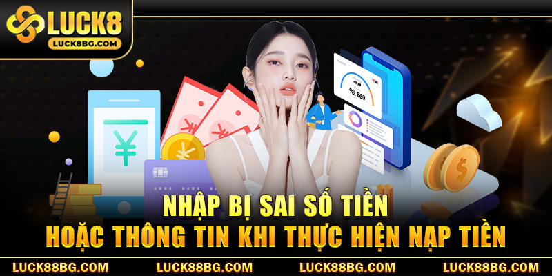 Nhập bị sai số tiền hoặc thông tin khi thực hiện nạp tiền