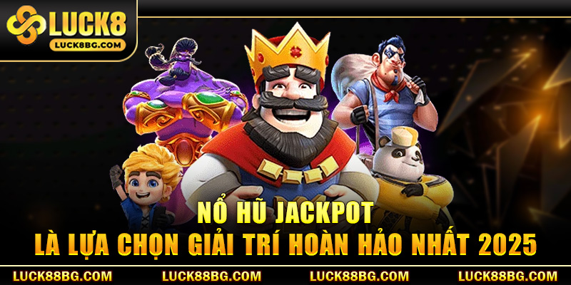 Nổ Hũ Jackpot Trúng Ngay, Cơ Hội Vàng Không Thể Bỏ Lỡ
