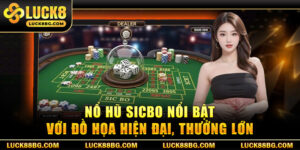 Nổ Hũ Sicbo - Bật Mí Bí Kíp Càn Quét Jackpot Vài Tỷ Đồng