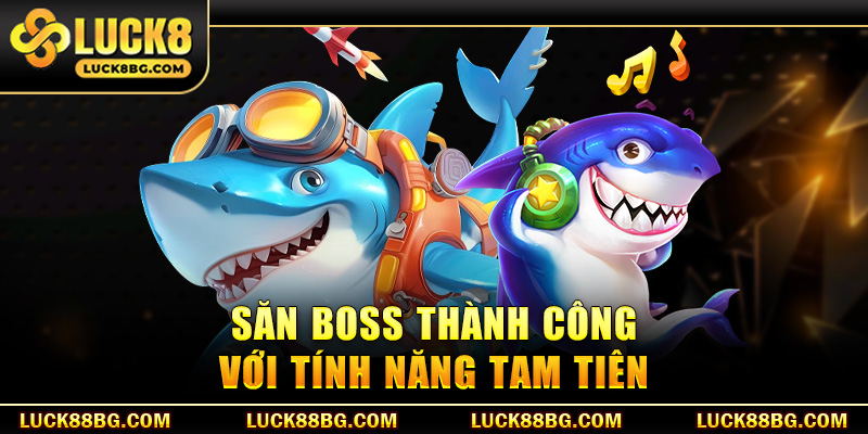 Săn boss thành công với tính năng tam tiên