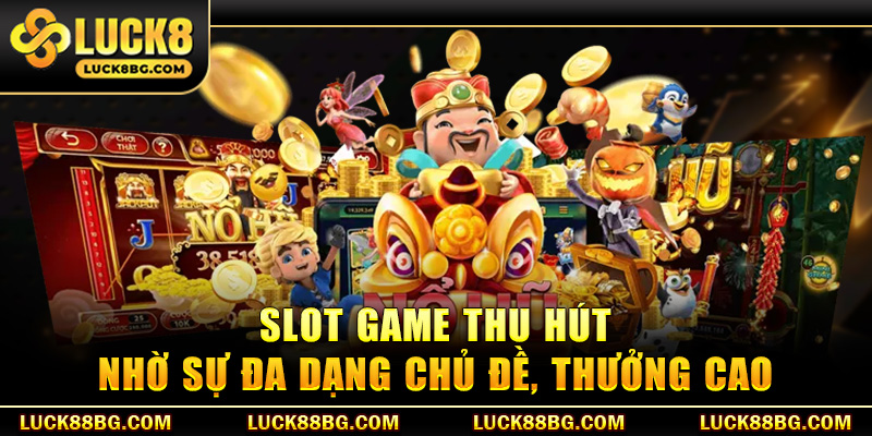 Slot game thu hút nhờ sự đa dạng chủ đề, thưởng cao