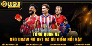 Kèo Draw No Bet - Chiến Thuật Cược Chuẩn Cho Mọi Trận Đấu