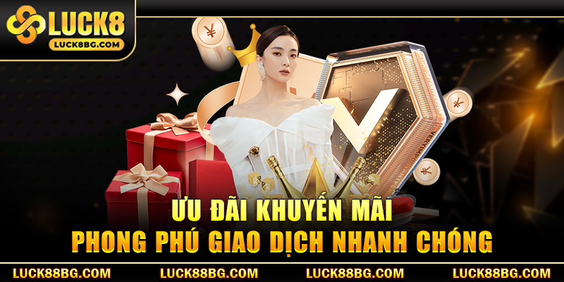 Ưu đãi khuyến mãi phong phú giao dịch nhanh chóng