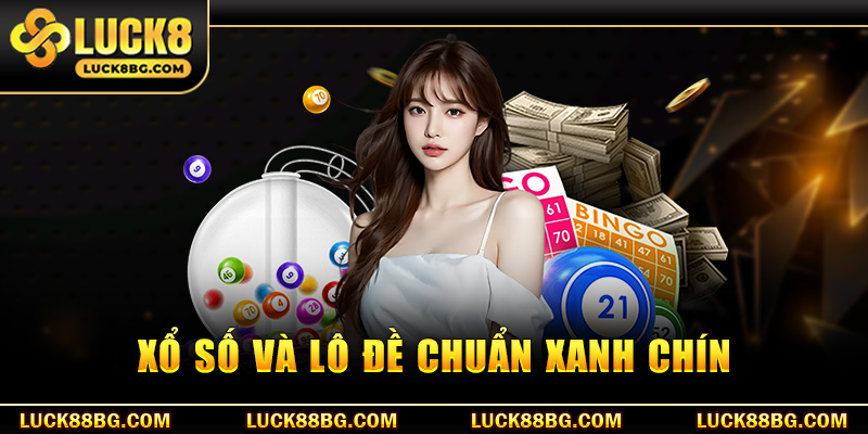 Xổ số và lô đề chuẩn xanh chín