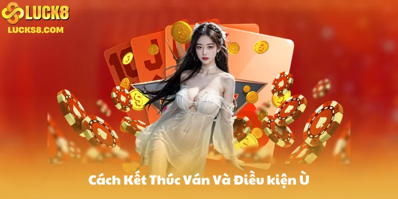 Cách Kết Thúc Ván Và Điều kiện Ù